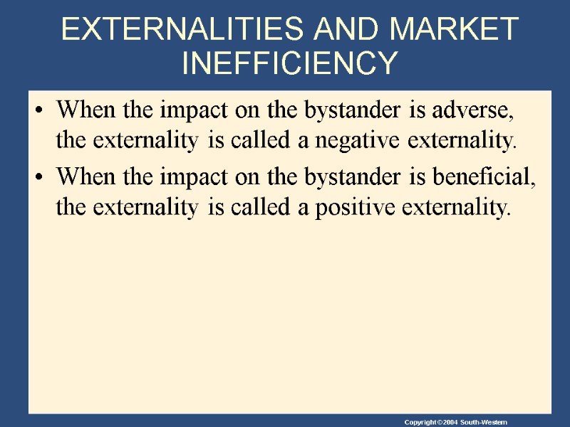 EXTERNALITIES AND MARKET INEFFICIENCY When the impact on the bystander is adverse, the externality